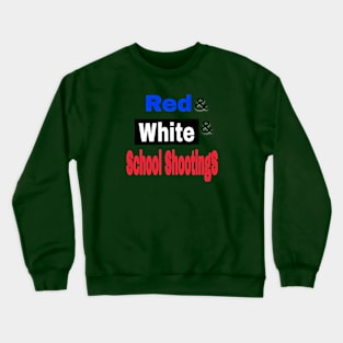 Red& White& School Shootings - Front Crewneck Sweatshirt